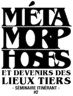 Métamorphoses et devenirs des lieux tiers Métamorphoses et devenirs des lieux tiers